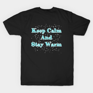 Keep Calm And Stay Warm T-Shirt